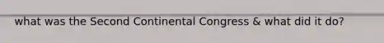 what was the Second Continental Congress & what did it do?