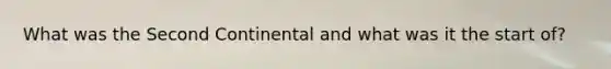 What was the Second Continental and what was it the start of?