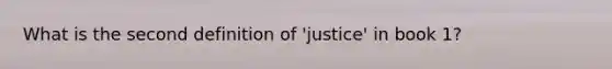 What is the second definition of 'justice' in book 1?