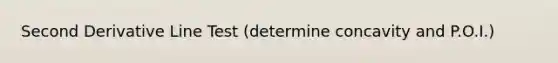 Second Derivative Line Test (determine concavity and P.O.I.)