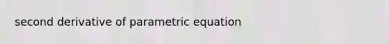 second derivative of parametric equation