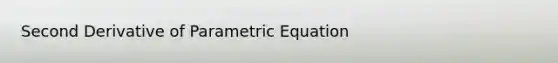 Second Derivative of Parametric Equation