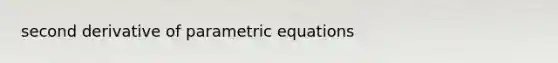 second derivative of parametric equations