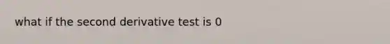 what if the second derivative test is 0