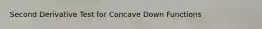 Second Derivative Test for Concave Down Functions