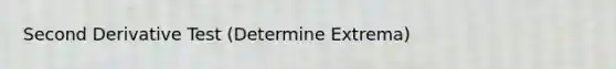 Second Derivative Test (Determine Extrema)