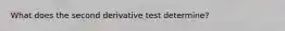 What does the second derivative test determine?