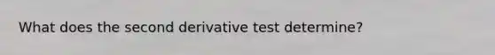 What does the second derivative test determine?