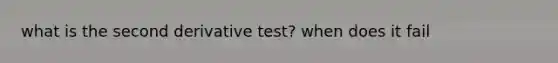 what is the second derivative test? when does it fail