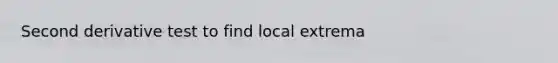 Second derivative test to find local extrema