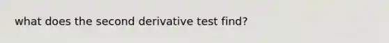 what does the second derivative test find?