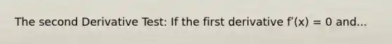 The second Derivative Test: If the first derivative fʹ(x) = 0 and...