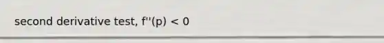 second derivative test, f''(p) < 0