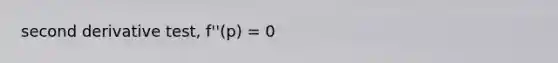 second derivative test, f''(p) = 0