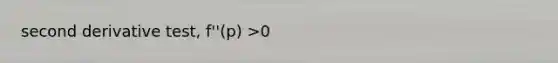 second derivative test, f''(p) >0