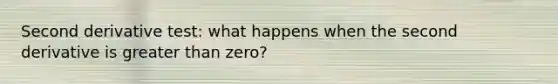 Second derivative test: what happens when the second derivative is greater than zero?