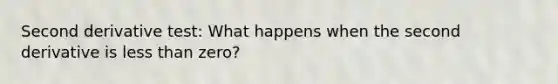 Second derivative test: What happens when the second derivative is less than zero?