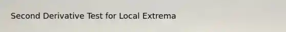 <a href='https://www.questionai.com/knowledge/kUOMzjPyPT-second-derivative-test-for-local-extrema' class='anchor-knowledge'>second derivative test for local extrema</a>