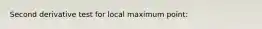 Second derivative test for local maximum point: