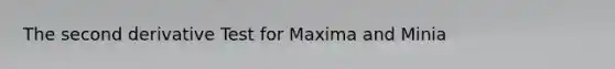 The second derivative Test for Maxima and Minia