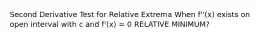 Second Derivative Test for Relative Extrema When f''(x) exists on open interval with c and f'(x) = 0 RELATIVE MINIMUM?