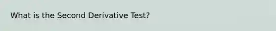 What is the Second Derivative Test?