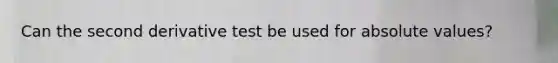 Can the second derivative test be used for absolute values?