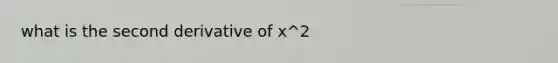 what is the second derivative of x^2