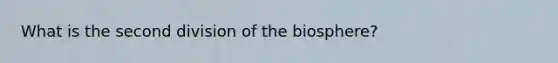 What is the second division of the biosphere?