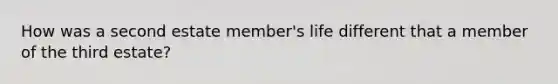 How was a second estate member's life different that a member of the third estate?