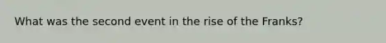 What was the second event in the rise of the Franks?