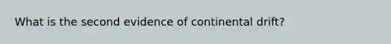 What is the second evidence of continental drift?