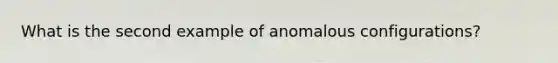 What is the second example of anomalous configurations?