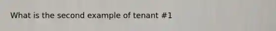 What is the second example of tenant #1