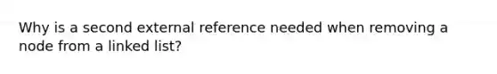 Why is a second external reference needed when removing a node from a linked list?