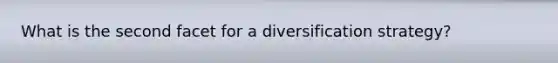 What is the second facet for a diversification strategy?