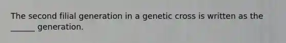 The second filial generation in a genetic cross is written as the ______ generation.