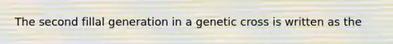 The second fillal generation in a genetic cross is written as the