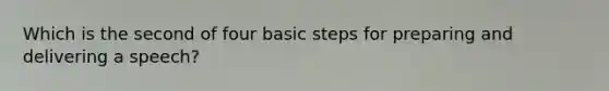 Which is the second of four basic steps for preparing and delivering a speech?