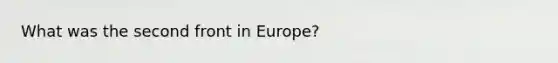 What was the second front in Europe?