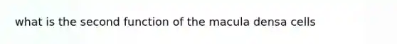 what is the second function of the macula densa cells