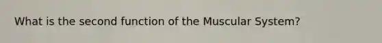 What is the second function of the Muscular System?