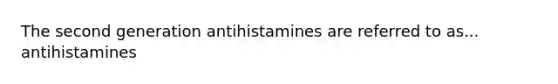 The second generation antihistamines are referred to as... antihistamines