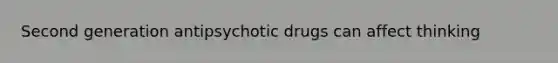 Second generation antipsychotic drugs can affect thinking