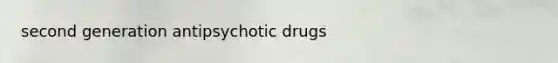 second generation antipsychotic drugs