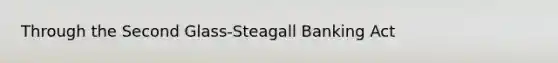 Through the Second Glass-Steagall Banking Act