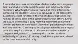 A second grade class includes two students who have language delays and who tend to speak to peers and adults only when necessary. What teacher strategy would be most effective for increasing the students' use of oral language in the classroom? a. posting a chart for each of the two students that tallies the number of times each of the communicates with others during the day, b. scheduling a daily morning meeting that included time for students to voluntarily share their personal experiences with one another. c. setting up small group activities on a regular basis that require students to talk to one another in order to complete assignments. d. meeting with the two students individually at the end of the day to ask them questions related to the days lesson and activity.