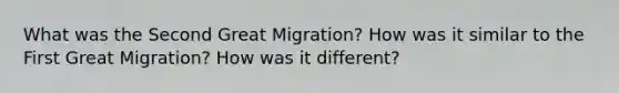 What was the Second Great Migration? How was it similar to the First Great Migration? How was it different?