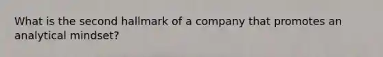 What is the second hallmark of a company that promotes an analytical mindset?