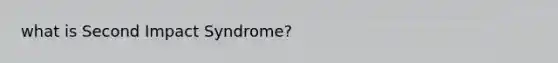 what is Second Impact Syndrome?